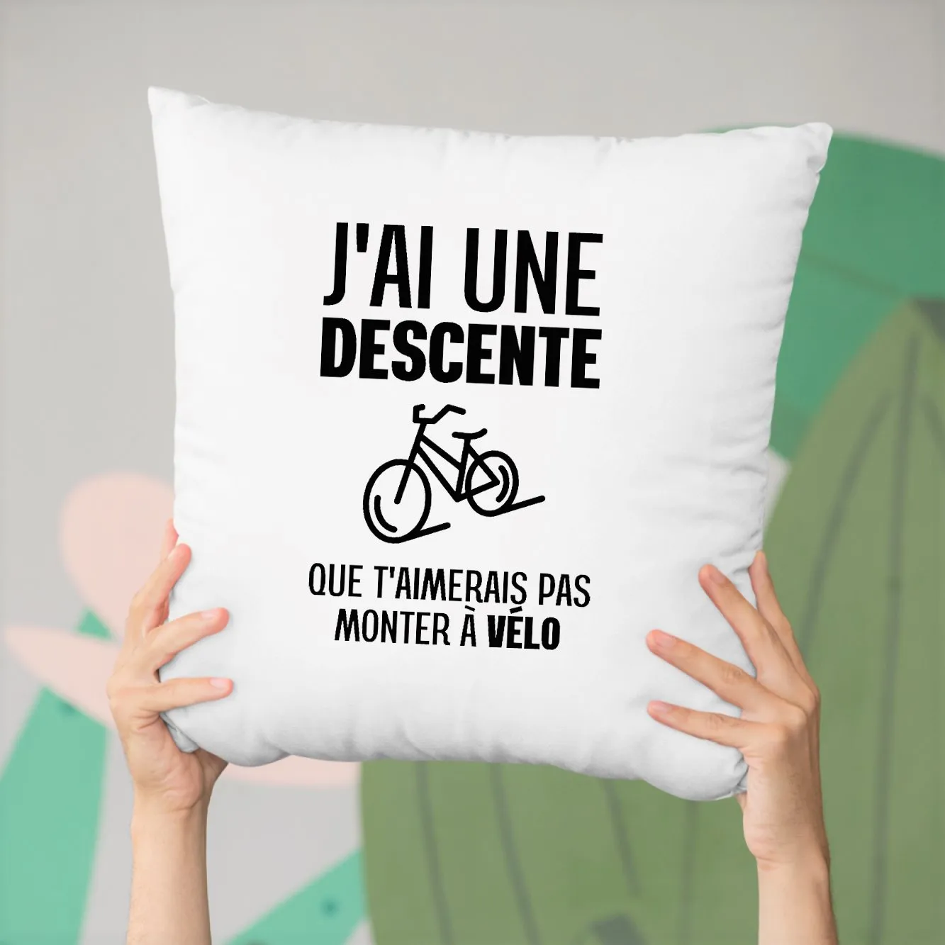 Coussin J'ai une descente que t'aimerais pas monter à vélo